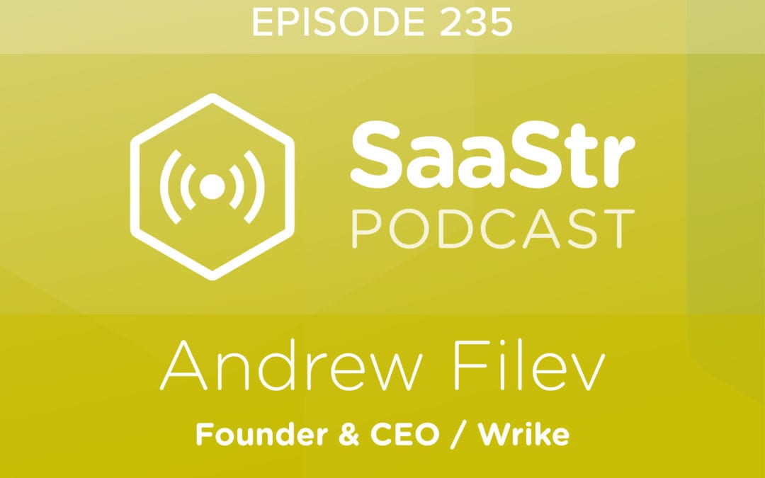 SaaStr Podcasts for the Week With The Incredible CEOs of Wrike and Logikcull! — May 24, 2019