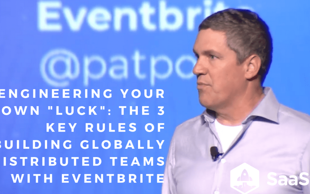 Engineering Your Own “Luck”: The 3 Key Rules of Building Globally Distributed Teams with Eventbrite (Video + Transcript)
