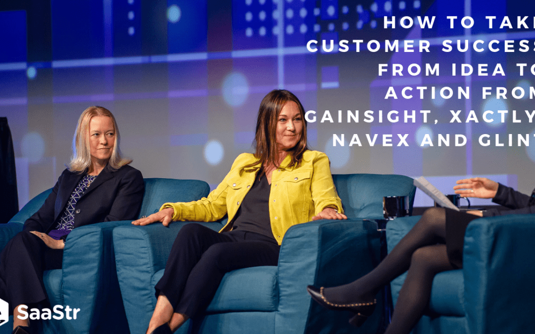 How to Take Customer Success from Idea to Action from Gainsight, Xactly, Navex and Glint (Video + Transcript)