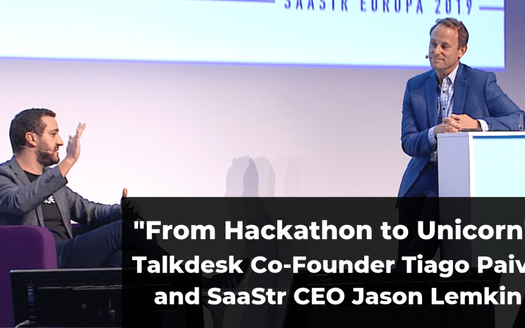 “From Hackathon to Unicorn” Talkdesk Co-Founder Tiago Paiva and SaaStr CEO Jason Lemkin (Video + Transcript)