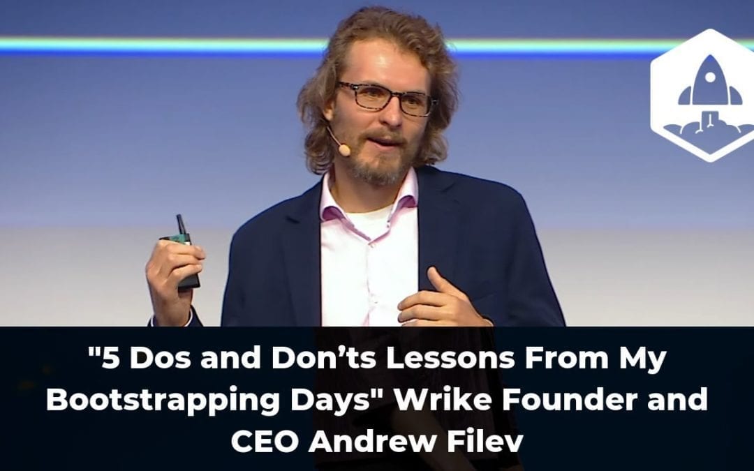 “5 Dos and Dont’s Lessons From My Bootstrapping Days” Wrike Founder and CEO Andrew Filev (Video + Transcript)