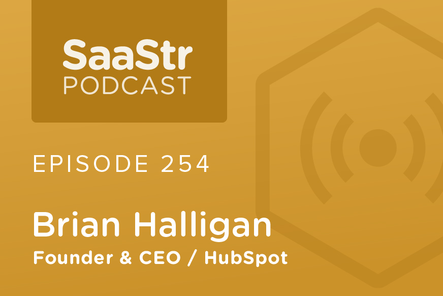 SaaStr Podcast 254 with HubSpot Founder & CEO Brian Halligan — August 2, 2019