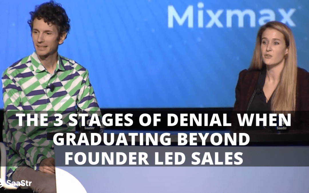 The 3 Stages of Denial When Graduating Beyond Founder Led Sales with Mixmax (Video + Transcript)
