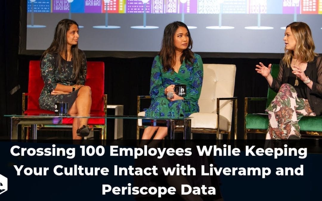 Crossing 100 Employees While Keeping Your Culture Intact with Liveramp and Periscope Data (Video + Transcript)