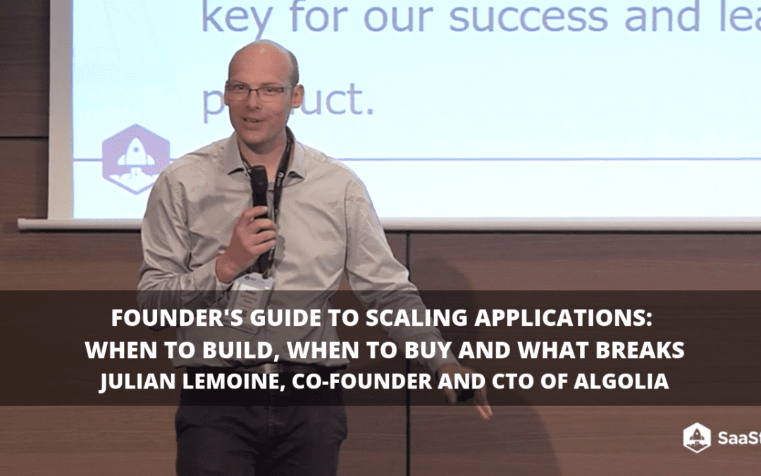 Founder’s Guide to Scaling Applications: When to Build, When to Buy and What Breaks by Algolia Co-founder (Video + Transcript)