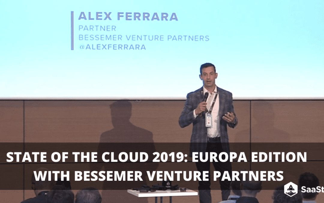 State of the Cloud 2019: Europa Edition with Alex Ferrara, Bessemer Venture Partners (Video + Transcript)