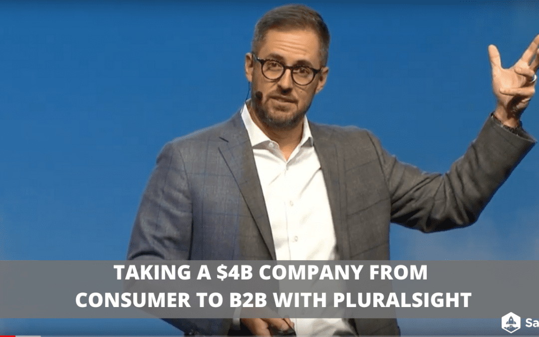 Taking a $4B Company from Consumer to B2B with Pluralsight (Video + Transcript)