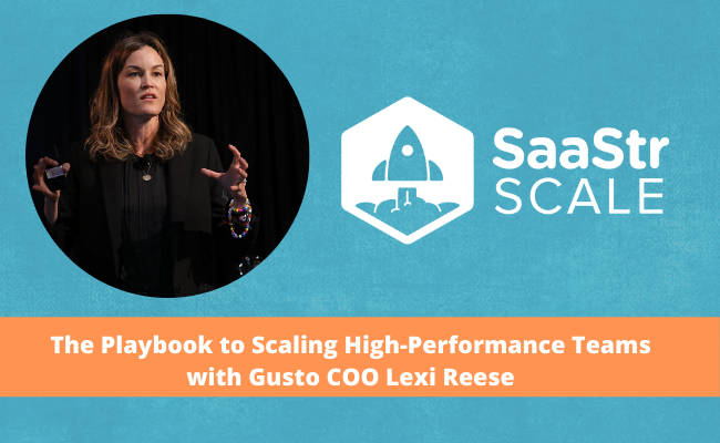 The Playbook to Scaling High-Performance Teams with Gusto COO Lexi Reese (Video + Transcript)