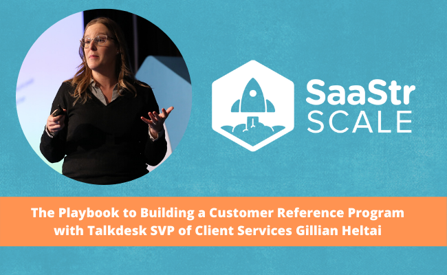 The Playbook to Building a Customer Reference Program with Talkdesk SVP of Client Services Gillian Heltai (Video + Transcript)