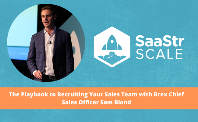 The Playbook to Recruiting Your Sales Team with Brex Chief Sales Officer Sam Blond (Video + Transcript)