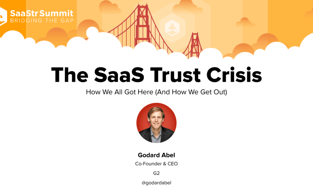 The SaaS Trust Crisis with Godard Abel (Video + Transcript)