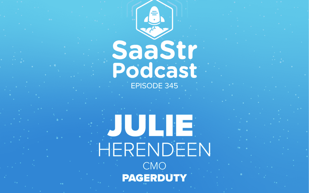 SaaStr Podcast #345 with PagerDuty CMO Julie Herendeen