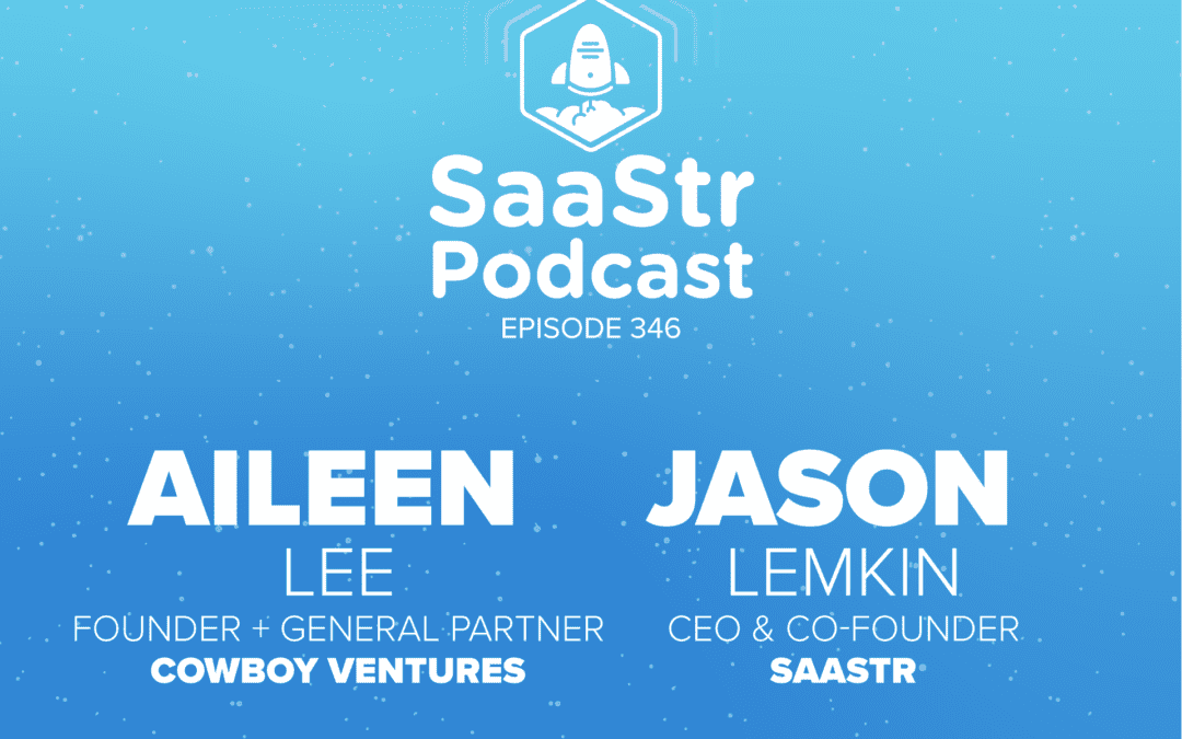 SaaStr Podcasts for the Week with Aileen Lee and Jason Lemkin