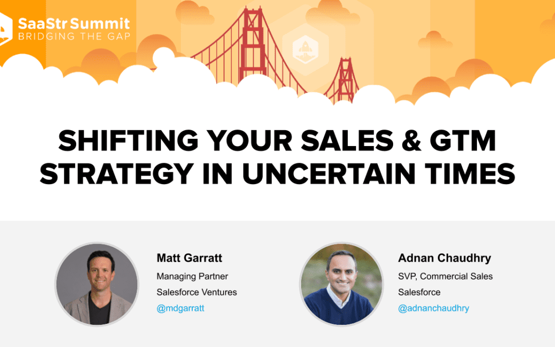 Sales and GTM in Uncertain Times with Salesforce’s Adnan Chaudhry and Matt Garratt (Video + Transcript)