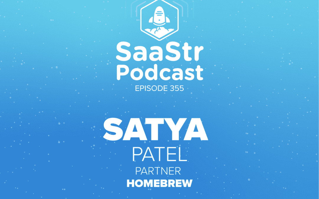 SaaStr Podcast #355 with Homebrew Partner Satya Patel: “The PPP You Really Need for Raising Capital During a Pandemic”