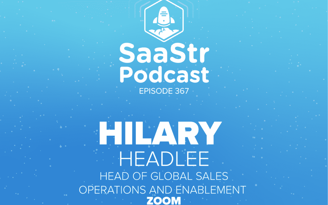 SaaStr Podcast #367 with Zoom Head of Global Sales Operations and Enablement Hilary Headlee
