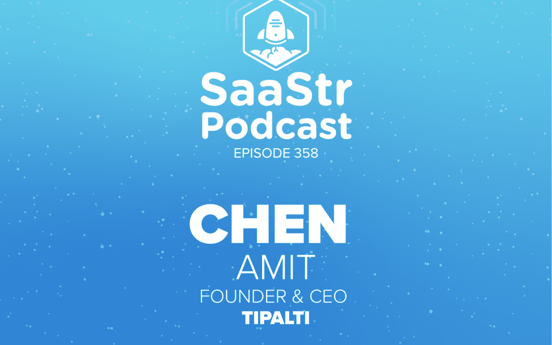 SaaStr Podcast #358 with Tipalti Founder & CEO Chen Amit