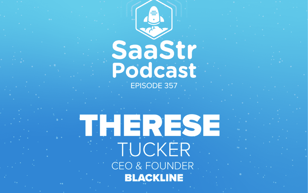 SaaStr Podcast #357 with BlackLine CEO & Founder Therese Tucker: “Busting the Myths About Startup Success”