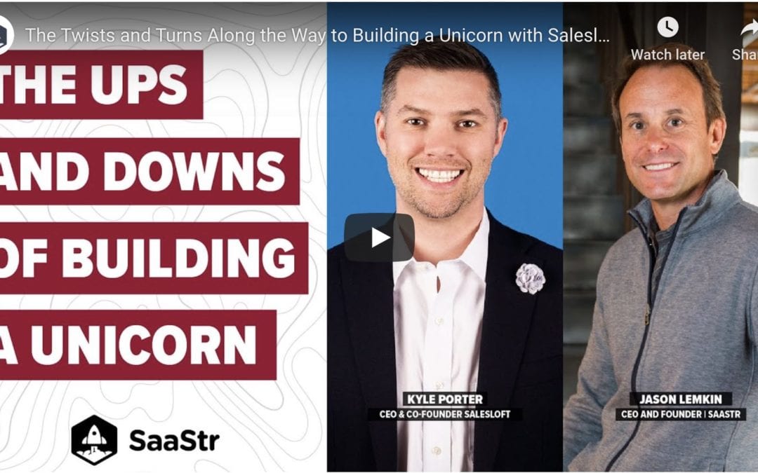 SaaStr Podcast #422: The Twists & Turns Along the Way to Building a Unicorn with SalesLoft’s CEO Kyle Porter