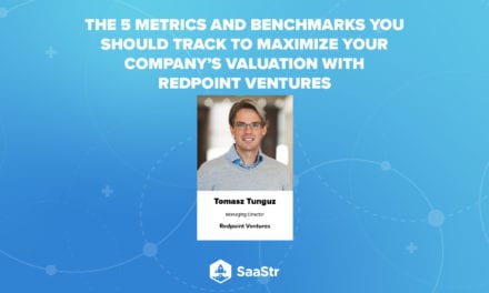 SaaStr Podcast 439: Tomasz Tunguz of Redpoint Ventures Shares the 5 Metrics You Should Track to Maximize Your Company’s Valuation
