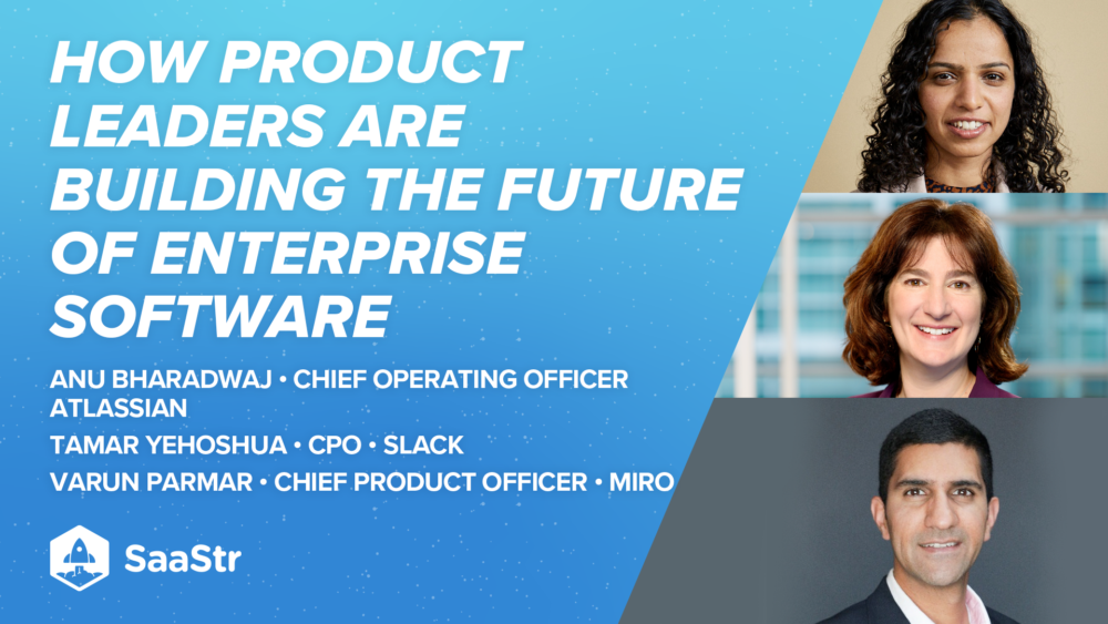 How Product Leaders are Building the Future of Enterprise Software with Atlassian COO, Slack CPO & Miro CPO (Video) | SaaStr