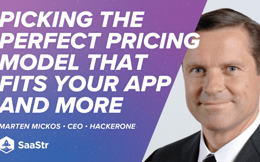 Picking the Perfect Pricing Model That Fits Your App With HackerOne CEO Marten Mickos (Podcast 508 and Video)