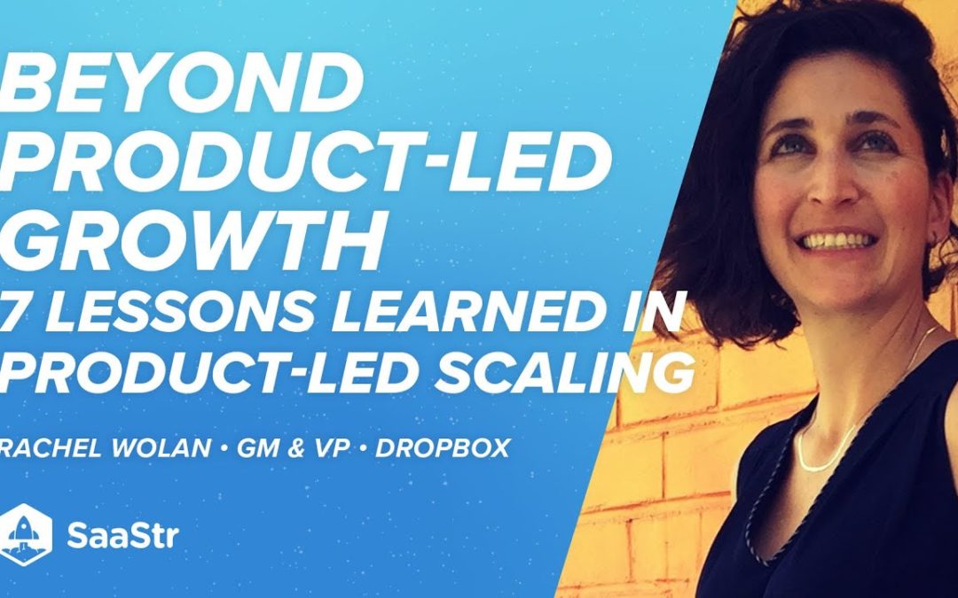 7 Lessons Learned in Product-Led Scaling from Dropbox’s GM (Podcast #490 and Video)