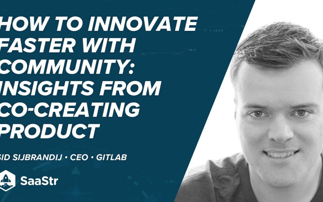 How To Innovate Faster with Community: Insights From Co-creating Product with Community with GitLab CEO Sid Sijbrandij (Podcast 512 and Video)