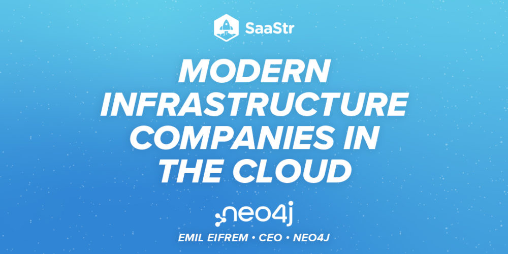 Modern Infrastructure Companies in the Cloud: Lessons Learned Building a  Billion Database Company from Scratch with Neo4j's CEO Emil Eifrem | SaaStr