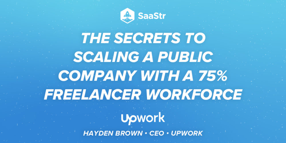 The Secrets to Scaling a Public Company with a 75% Freelancer Workforce with Upwork’s CEO Hayden Brown (Pod 532 + Video)