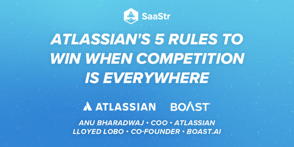 5 Rules to Win When Competition is Everywhere With Atlassian COO Anu Bharadwaj and Boast.AI Co-Founder Lloyed Lobo