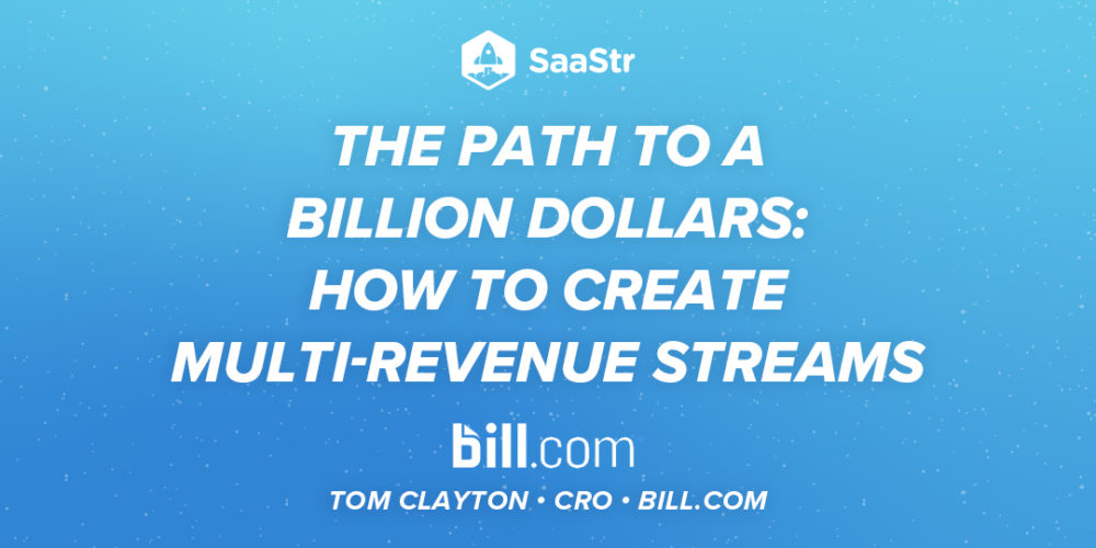 The Path to a Billion Dollars: How to Create Multi-Revenue Streams with Bill.com CRO Tom Clayton (Pod 536 + Video)