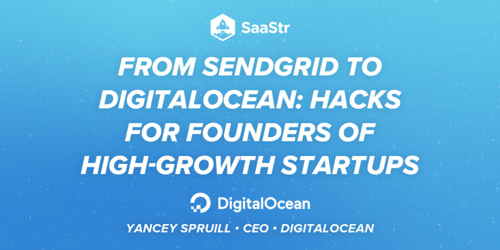 Hacks For Founders Of High-Growth Startups With DigitalOcean’s CEO Yancey Spruill