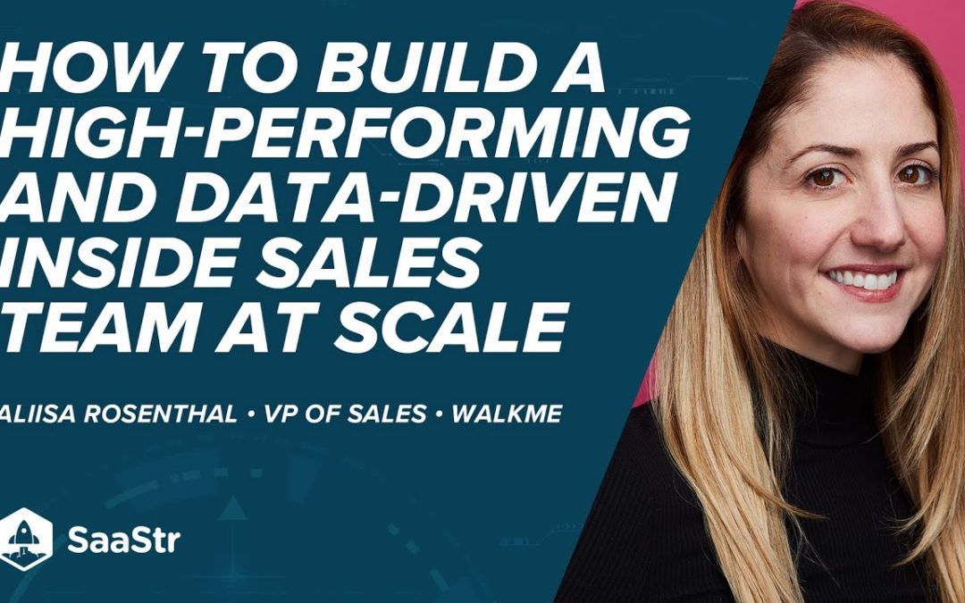 How to Build a High-Performing and Data-Driven Inside Sales team at Scale with WalkMe’s VP of Sales, Aliisa Rosenthal (Video)