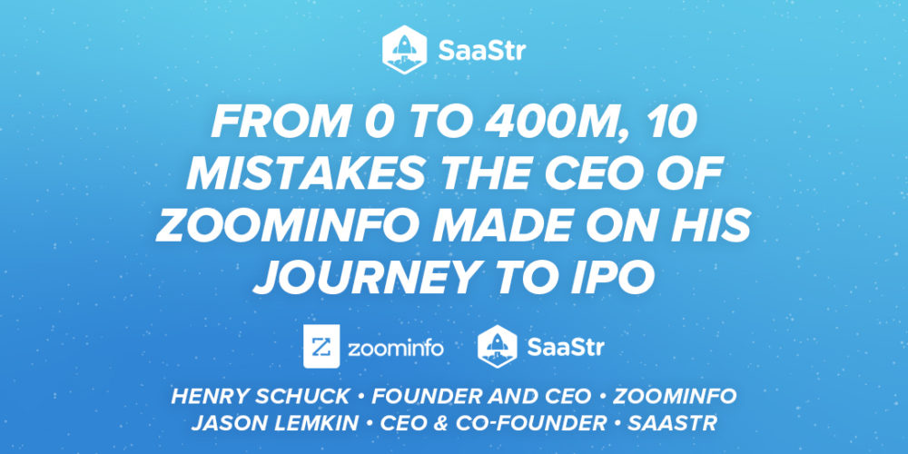 From $0 to $400+M: 10 Mistakes the CEO of ZoomInfo Made on His Journey to IPO with Henry Schuck (Video)