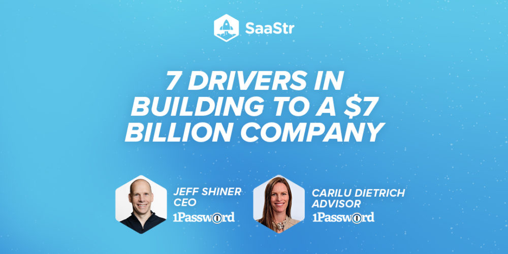 7 Drivers in Building to a $7 Billion Company with 1Password CEO Jeff Shiner and 1Password Advisor Carilu Dietrich (Pod 556 + Video)