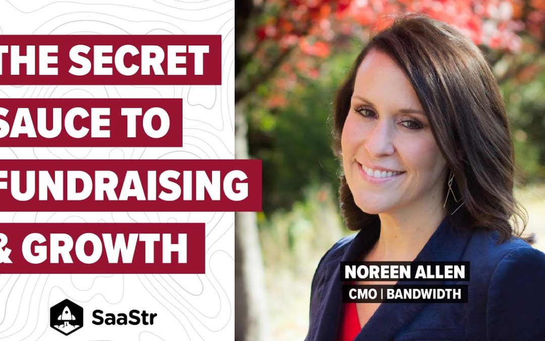 How Marketing Can Be Your Secret Sauce to Fundraising and Growth with Bandwidth CMO Noreen Allen (Pod 562 + Video)