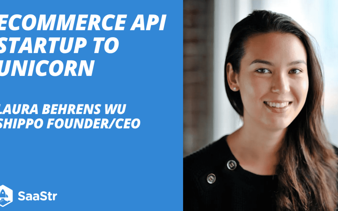 eCommerce API Startup to Unicorn With Shippo Co-Founder and CEO Laura Behrens Wu (Pod 567)