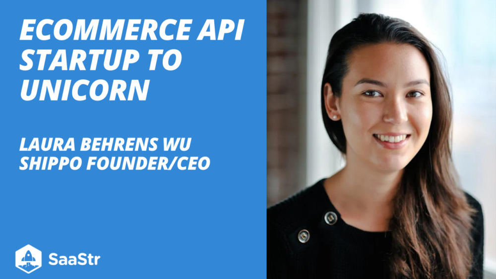 eCommerce API Startup to Unicorn With Shippo Co-Founder and CEO Laura Behrens Wu (Pod 567) | SaaStr
