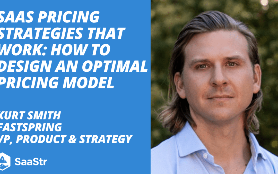 SaaS Pricing Strategies that Work: How to Design an Optimal Pricing Model with FastSpring VP Product Kurt Smith (Video)