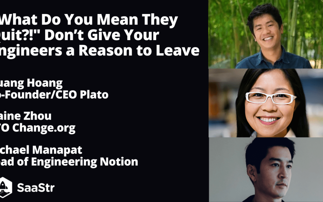“What Do You Mean They Quit?!” Don’t Give Your Engineers a Reason to Leave with Notion’s Head of Engineering: Michael Manapat, Change.org’s CTO: Elaine Zhou, and Plato’s CEO: Quang Hoang (Video)