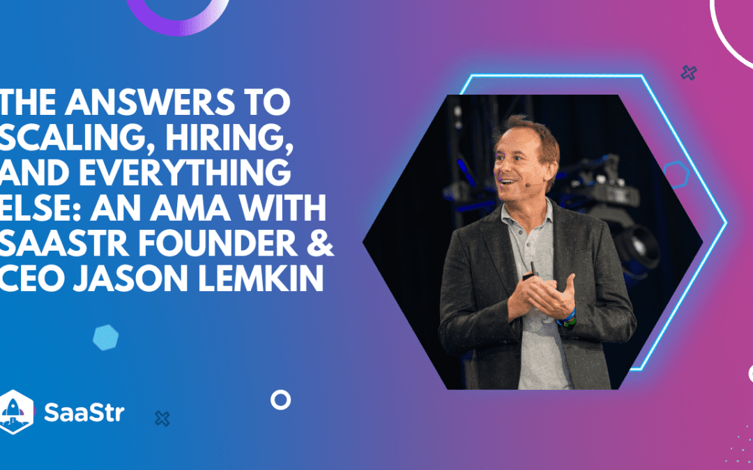The Answers to Scaling, Hiring, and Everything Else: A SaaStr Europa AMA with SaaStr CEO Jason Lemkin