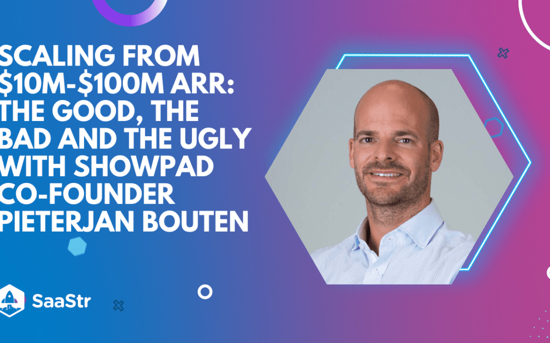 Scaling From $10M to $100M ARR: The Good, The Bad, and The Ugly with Showpad Co-Founder Pieterjan Bouten (Pod 586 + Video)
