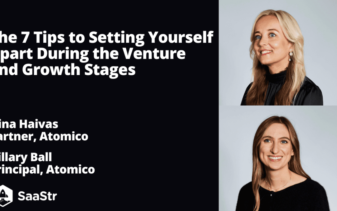 How to Set Yourself Apart During the Venture and Growth Stages with Atomico Partner, Irina Haivas, and Principal, Hillary Ball (Pod 587 + Video)