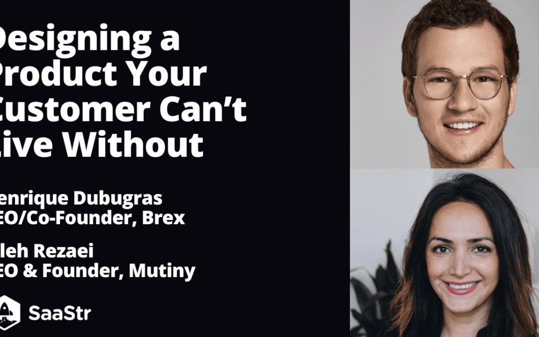 Designing a Product Your Customer Can’t Live Without With Brex Co-founder and Co-CEO, Henrique Dubugras and Mutiny Founder and CEO, Jaleh Rezaei (Video)