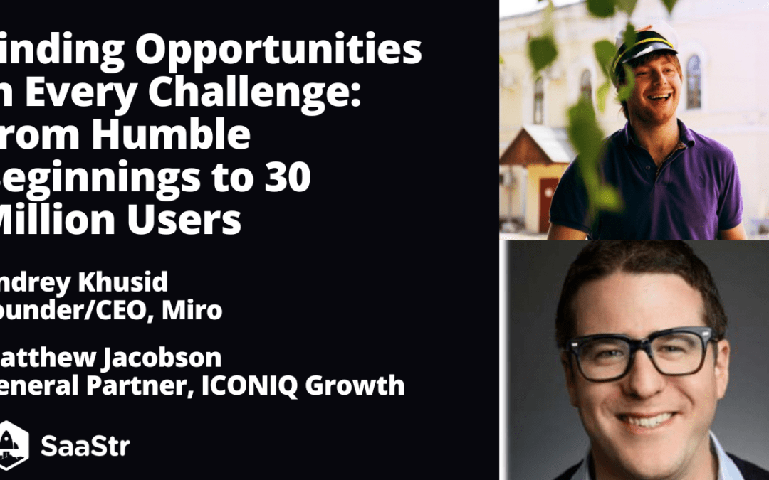 Finding Opportunities in Every Challenge: From Humble Beginnings to 30 Million Users with Miro Founder and CEO Andrey Khusid, and ICONIQ Growth General Partner Matthew Jacobson (Pod 580 + Video)
