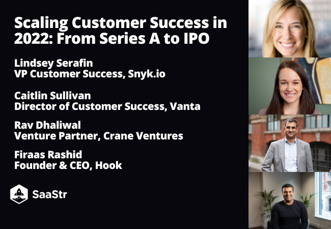Scaling Customer Success in 2022 From Series A to IPO with Snyk io, Vanta, Crane, and Hook (Video)