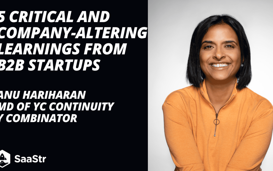 5 Critical and Company-Altering Learnings from B2B Startups with Y Combinator Managing Director of YC Continuity Anu Hariharan (Pod 595 + Video)