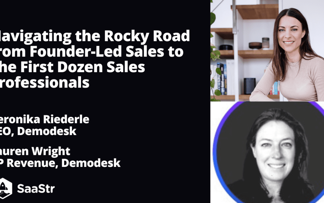 Navigating the Rocky Road from Founder-Led Sales to The First Dozen Sales Professionals with Demodesk CEO Veronika Riederle and VP Revenue Lauren Wright (Pod 588 + Video)