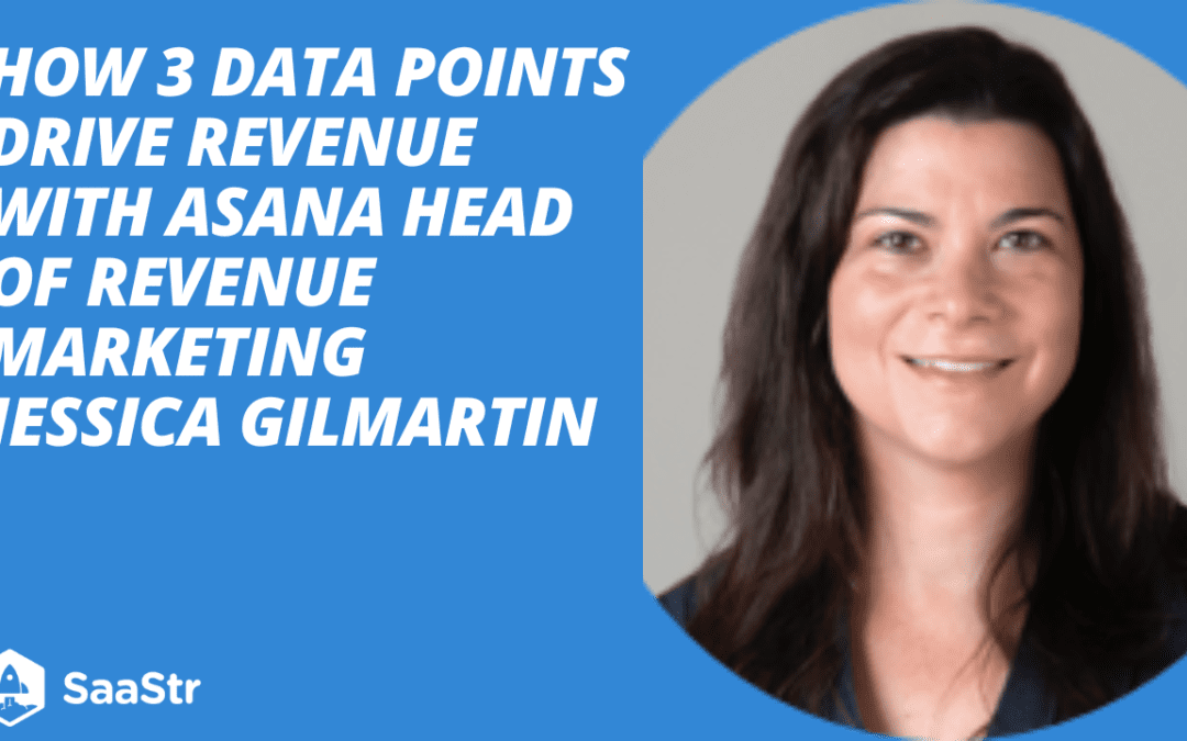 How 3 Data Points Can Drive Revenue with Asana Head of Revenue Marketing Jessica Gilmartin (Video)